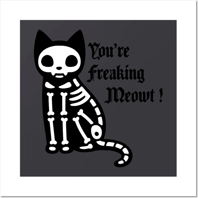 You're freaking meowt Wall Art by Wearing Silly